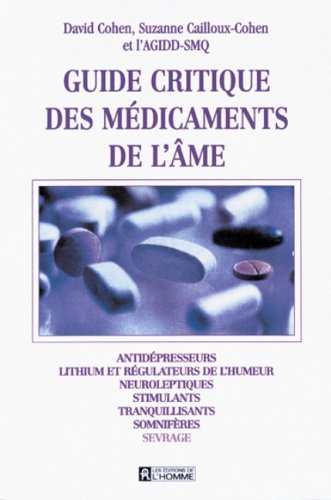 Stock image for Guide Critique des Medicaments de l'Ame : Antidepresseurs, Lithium et Regulateurs de l'Humeur, Neuroleptiques, Stimulants, Tranquilisants, Somniferes, Sevrage for sale by Better World Books