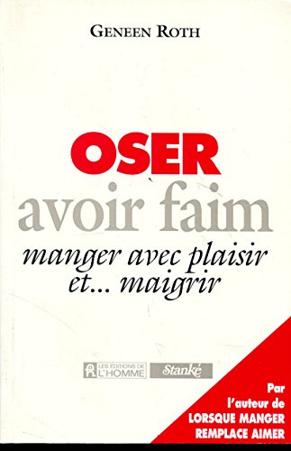 OSER AVOIR FAIM (French Edition) (9782761913003) by Geneen Roth