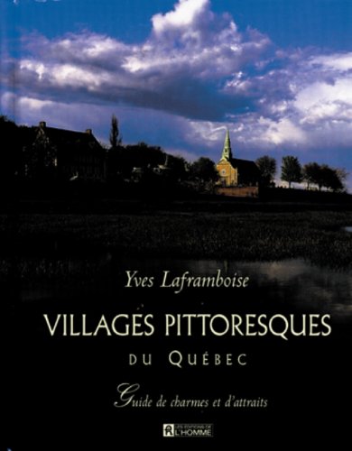 Stock image for Villages pittoresques du Québec: Guide de charmes et d'attraits for sale by B-Line Books