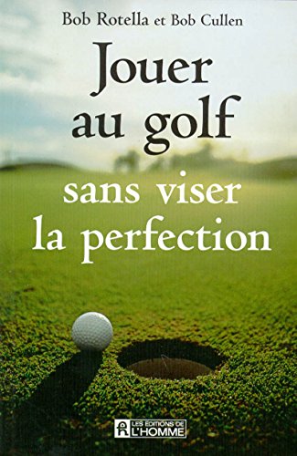 Jouer au golf sans viser la perfection (9782761913485) by Rotella, Robert J.; Cullen, Robert
