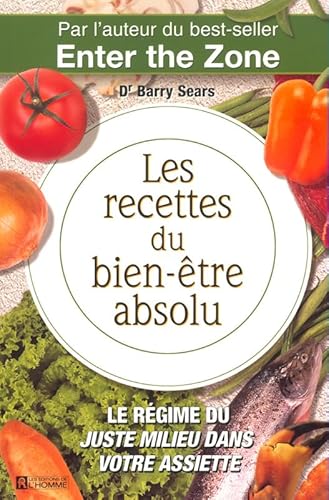 LES RECETTES DU BIEN-ETRE ABSOLU LE REGIME DU JUSTE MILIEU DANS VOTRE ASSIETTE (French Edition) (9782761913942) by Barry Sears