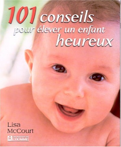 101 conseils pour elever un enfant heureux (9782761915670) by Mccourt