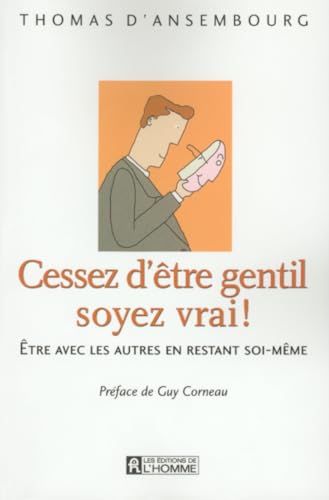 Imagen de archivo de Cessez d'?tre gentil soyez vrai! Etre avec les autres en restant soi-meme (French Edition) a la venta por SecondSale