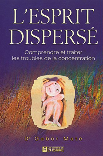 9782761916028: L'esprit dispers - Comprendre et traiter les troubles de la concentration