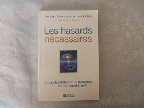 Stock image for Les Hasards Necessaires : La Synchronicite Dans les Rencontres Qui Nous Transforment for sale by Better World Books