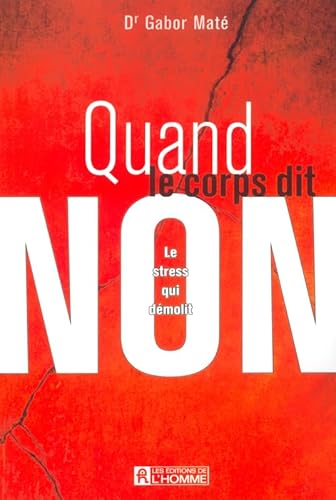 9782761916301: QUAND LE CORPS DIT NON LE STRESS QUI DEMOLIT: Le stress qui dmolit