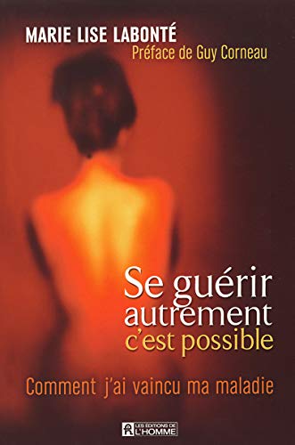 Stock image for Se Guerir Autrement, C'est Possible : Comment J'ai Vaincu Ma Maladie for sale by Better World Books
