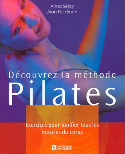 9782761917469: Dcouvrez la mthodes Pilates.: Exercices pour tonifier tous les muscles du corps