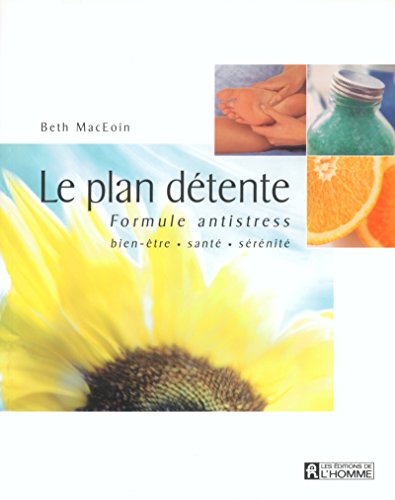 Stock image for Le Plan dtente : Formule antistress, bien-tre, sant, srnit for sale by Ammareal