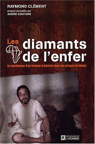 Les diamants de l'enfer: Le cauchemar d'un homme d'affaires dans les prisons du Bénin