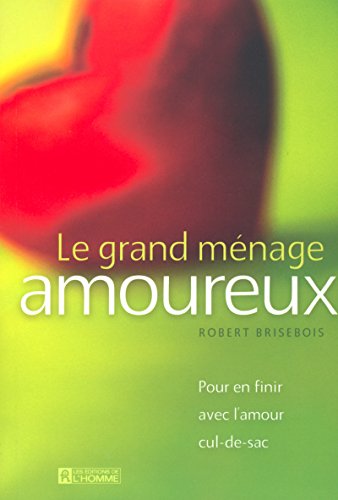 Beispielbild fr Le grand mnage amoureux : Pour en finir avec l'amour cul-de-sac zum Verkauf von medimops