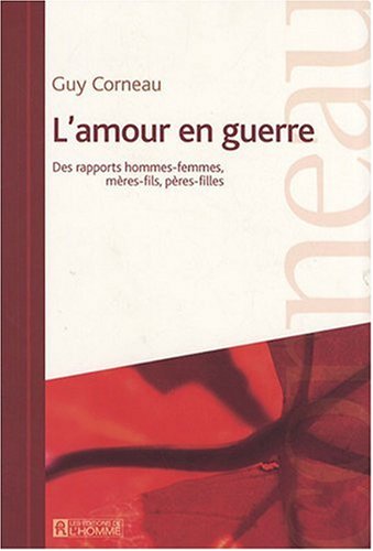 Beispielbild fr L'amour en Guerre : Des Rapports Hommes-Femmes, Meres-Fils, Peres-Filles zum Verkauf von Better World Books