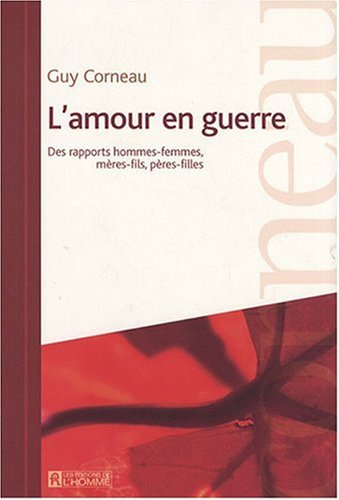 Stock image for L'amour en Guerre : Des Rapports Hommes-Femmes, Meres-Fils, Peres-Filles for sale by Better World Books
