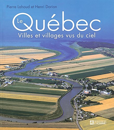 QuÃ©bec villes et villages vus du ciel (French Edition) (9782761920599) by LAHOUD, PIERRE ; DORION, HENRI