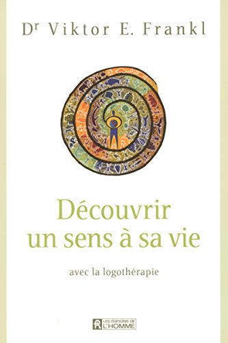 9782761921336: Dcouvrir un sens  sa vie: Avec la logothrapie