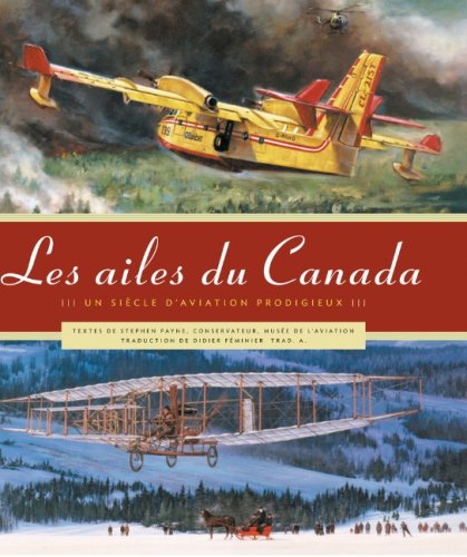 Beispielbild fr Les ailes du Canada Un Siecle d'Aviation Prodigieux zum Verkauf von RZabasBooks