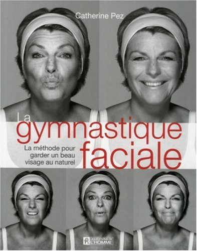 Beispielbild fr La gymnastique faciale: La Methode Pour Garder Un Beau Visage Au Naturel zum Verkauf von Better World Books Ltd