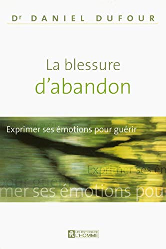 9782761924320: LA BLESSURE D'ABANDON - EXPRIMER SES EMOTIONS POUR GUERIR