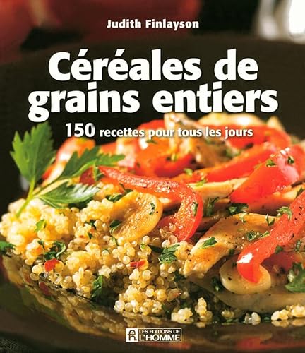 Beispielbild fr CEREALES DE GRAINS ENTIERS 150 RECETTES POUR TOUS LES JOURS (French Edition) zum Verkauf von GF Books, Inc.