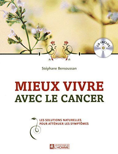 MIEUX VIVRE AVEC LE CANCER: Les Solutions Naturelles Pour Atténuer Les Symptômes.