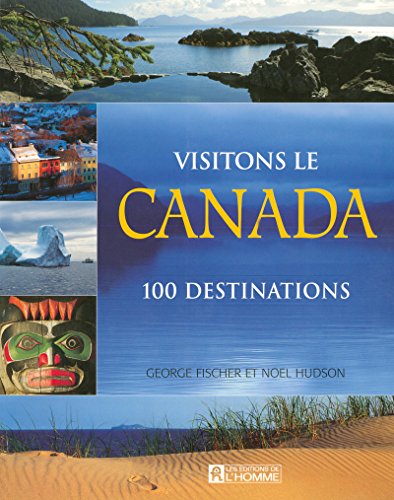 9782761925617: Visitons le Canada: 100 destinations