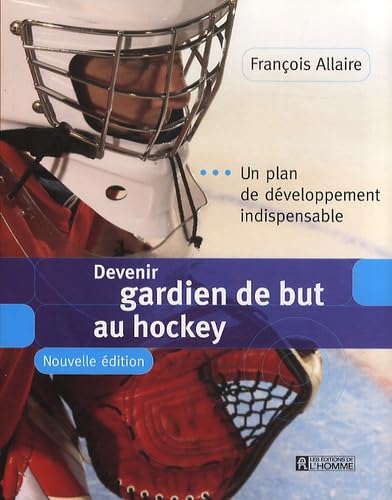 9782761925662: Devenir Gardien de But au Hockey Nlle Edition: Un plan de dveloppement indispensable