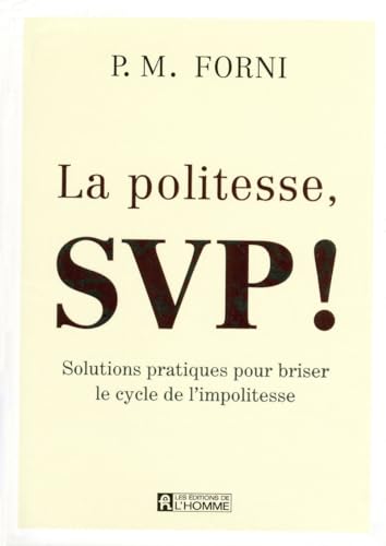 Beispielbild fr La politesse SVP ! : Solutions pratiques pour briser le cycle de l'impolitesse zum Verkauf von medimops