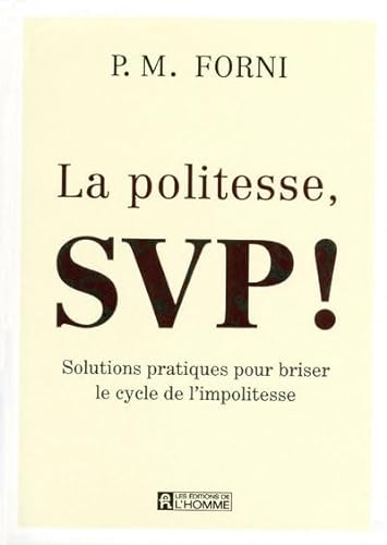 9782761925693: LA POLITESSE, SVP - SOLUTIONS PRATIQUES POUR BRISER LE CYCLE DE L'IMPOLITESSE