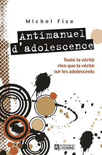 Stock image for Antimanuel d'adolescence : Toute la vrit, rien que la vrit sur les adolescents for sale by medimops
