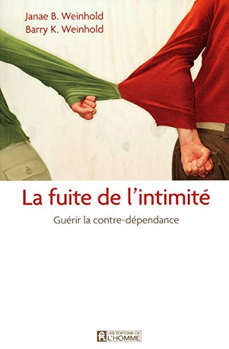 LA FUITE DE L'INTIMITE - GUERIR LA CONTRE-DEPENDANCE (French Edition) (9782761925891) by Janae B. Weinhold; Barry K. Weinhold