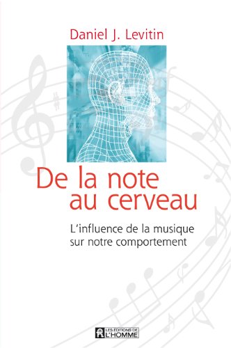 De la note au cerveau: L'influence de la musique sur notre comportement (9782761925976) by Daniel J. Levitin