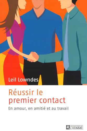 REUSSIR LE PREMIER CONTACT - EN AMOUR, EN AMITIE, AU TRAVAIL (French Edition) (9782761926898) by Leil Lowndes