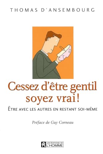 Stock image for Cessez d'tre gentil soyez vrai ! tre avec les autres en restant soi-mme for sale by Ammareal