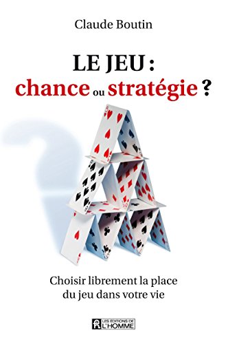 9782761927062: Le jeu : chance ou stratgie ?: Choisir librement la place du jeu dans votre vie