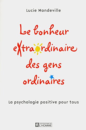 9782761927468: Le bonheur extraordinaire des gens ordinaires - La psychologie positive pour tous