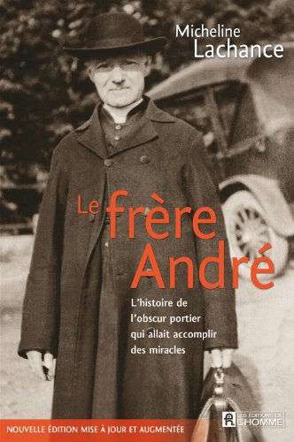 Stock image for Frre Andr : L'histoire de L'obscur Portier Qui Allait Accomplir des Miracles for sale by Better World Books