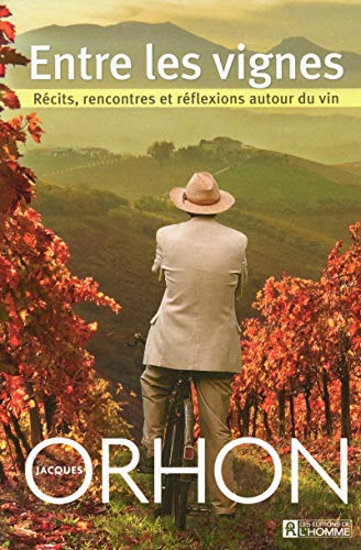 Stock image for Entre les Vignes : Rcits, Rencontres et Rflexions Autour du Vin for sale by Better World Books