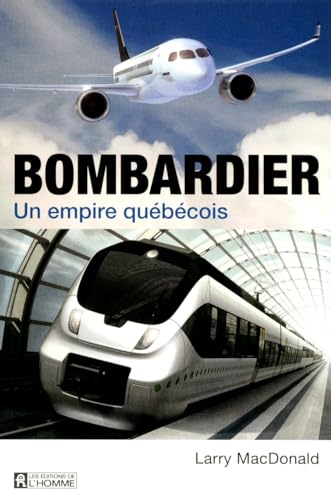 Beispielbild fr Bombardier : Un Empire Qubcois zum Verkauf von Better World Books