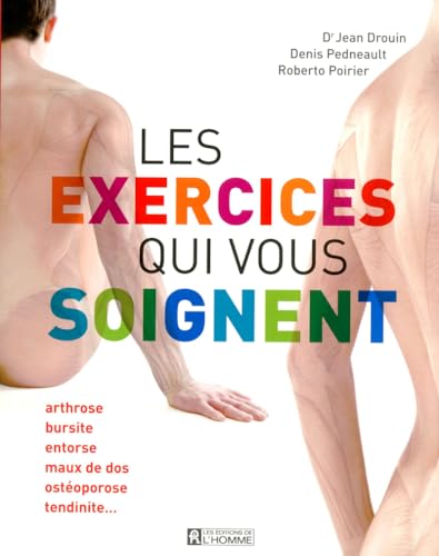 9782761930796: Les exercices qui vous soignent: Arthrose, bursite, entorse, maux de dos, ostoporose, tendinite...