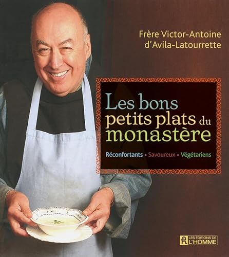 9782761931700: Les bons petits plats du monastre: Rconfortants, savoureux, vgtariens