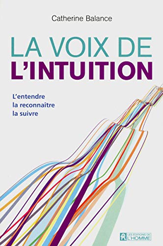 Stock image for La voix de l'intuition : L'entendre, la reconnatre, la suivre for sale by medimops