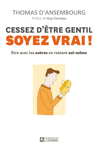 Beispielbild fr Cessez d?tre gentil, soyez vrai !: Etre avec les autres en restant soi-m?me zum Verkauf von Reuseabook