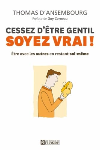 Stock image for Cessez d?tre gentil, soyez vrai !: Etre avec les autres en restant soi-m?me for sale by Reuseabook