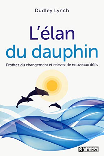 Beispielbild fr L'lan Du Dauphin : Profitez Du Changement Et Relevez De Nouveaux Dfis zum Verkauf von RECYCLIVRE