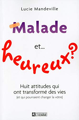 Imagen de archivo de Malade Et. Heureux? : Huit Attitudes Qui Ont Transform des Vies a la venta por Better World Books