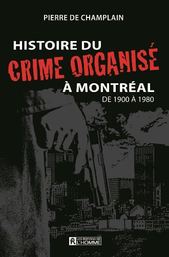 Beispielbild fr Histoire du Crime Organise A Montreal de 1900 a 1980 zum Verkauf von Bay Used Books