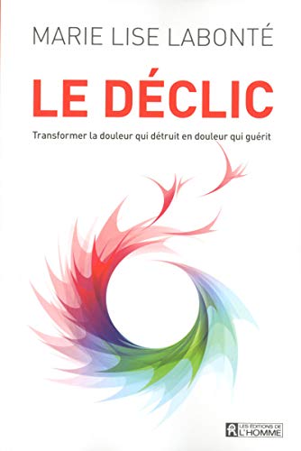 Stock image for Dclic : Transformer la Douleur Qui Dtruit en Douleur Qui Gurit for sale by Better World Books