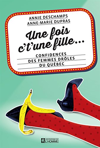 Beispielbild fr Une fois c't'une fille. : confidences des femmes drles du Qubec zum Verkauf von GF Books, Inc.