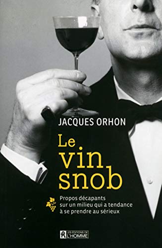 Stock image for Le vin snob : Propos dcapants sur un milieu qui a tendance  se prendre au srieux for sale by Better World Books