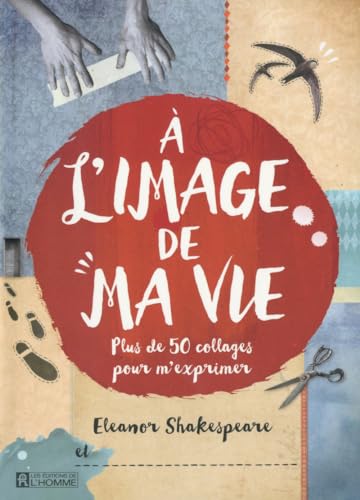 9782761945905: A l'image de ma vie - plus de 50 collages pour m'exprimer (French Edition)